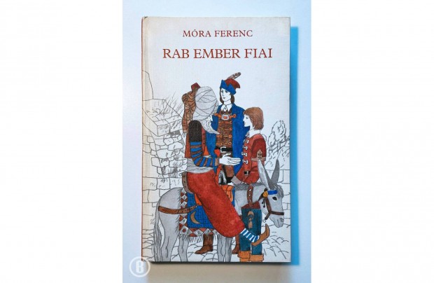 Mra Ferenc: Rab ember fiai (Csak szemlyesen!)