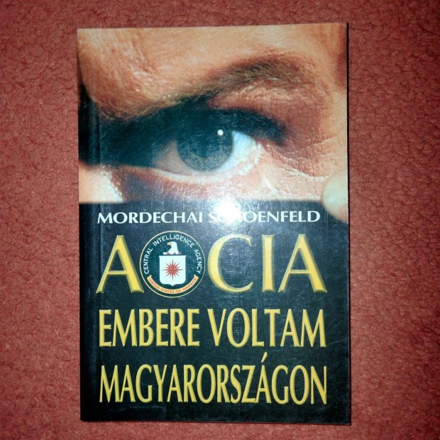 Mordechai Schoenfeld : A CIA embere voltam Magyarorszgon