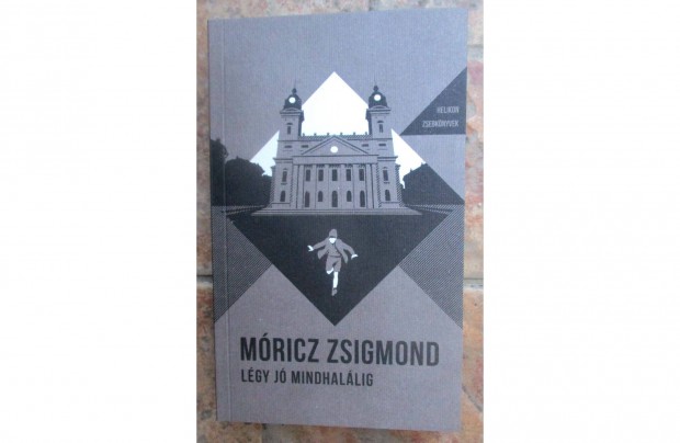 Mricz Zsigmond: Lgy j mindhallig (Helikon zsebknyv)