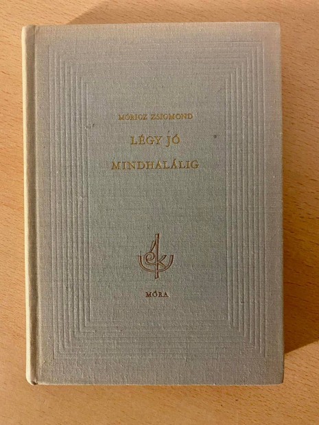 Mricz Zsigmond - Lgy j mindhallig (Mra Ferenc Knyvkiad 1961)