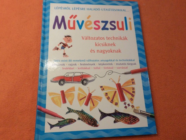 Mvszsuli Vltozatos technikk kicsiknek,2003 Gyermekknyv