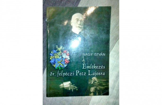 Nagy István : Emlékezés dr. felpéczi Petz Lajosra