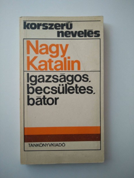 Nagy Katalin - Igazsgos, becsletes, btor Tizenngy ves tanulk