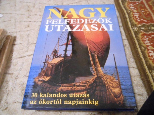 Nagy felfedezk utazsai 30 utazs kortl napjainkig okost knyv