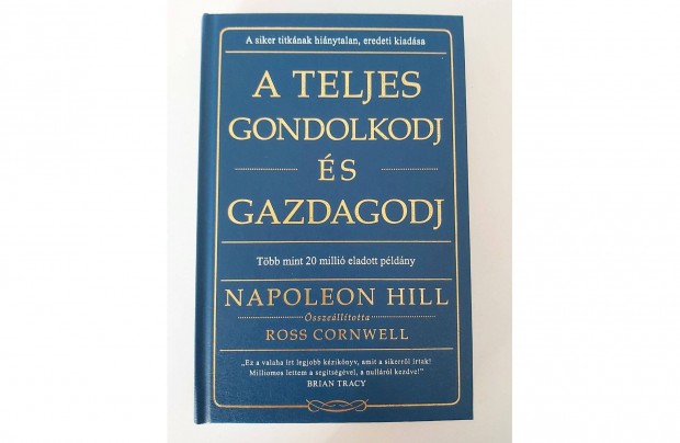 Napoleon Hill: A Teljes gondolkodj s gazdagodj