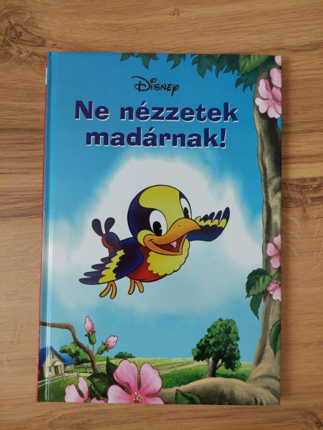 Ne nzzetek madrnak! Disney meseknyv, gyerek knyv