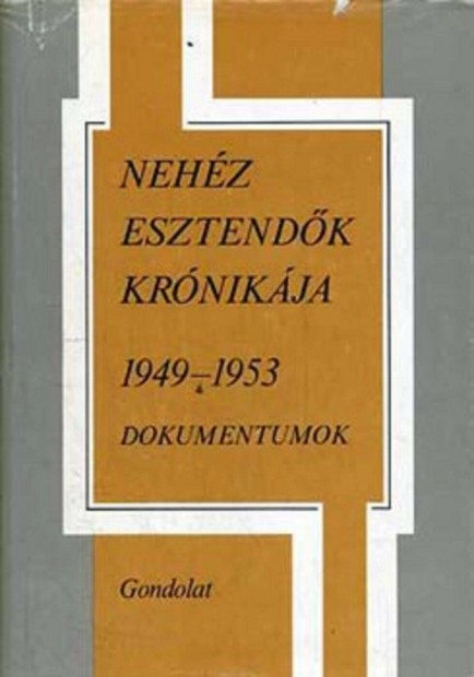 Nehz Esztendk Krnikja 1949-1953 Dokumentumok