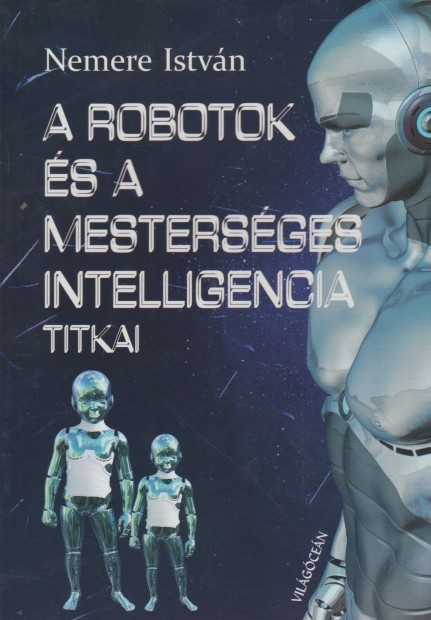 Nemere Istvn: A robotok s a mestersges intelligencia titkai