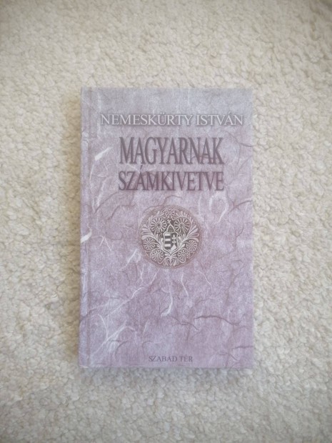 Nemeskrty Istvn: Magyarnak szmkivetve