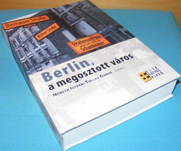 Nmeth Istvn; Tollas Gbor (szerk.): Berlin, a megosztott vros