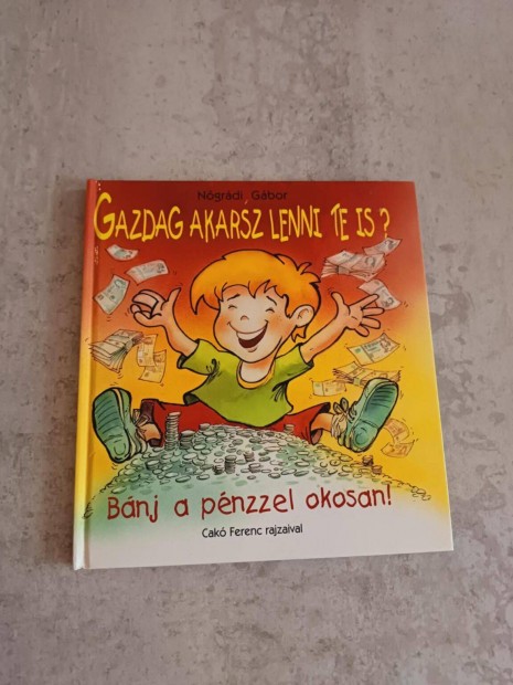 Nógrádi Gábor - Gazdag akarsz lenni te is? - Bánj a pénzzel okosan