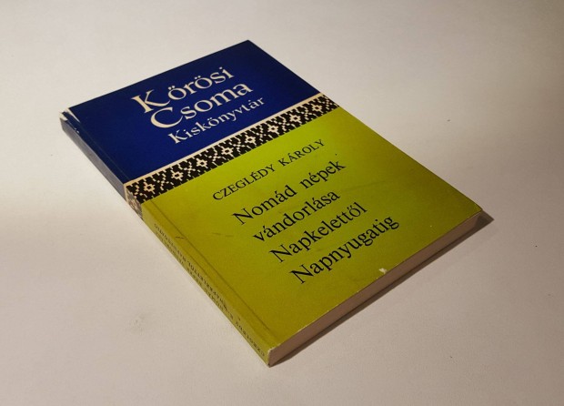 Nomád népek vándorlása Napkelettől Napnyugatig (Czeglédi Károly)