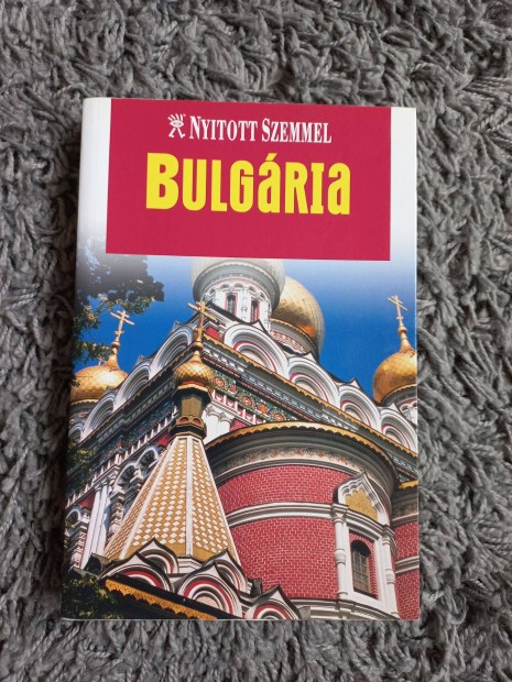 Nyitott szemmel: Bulgária útikönyv