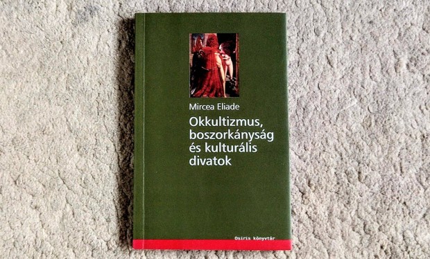 Okkultizmus, boszorknysg s kulturlis divatok - Mircea Eliade