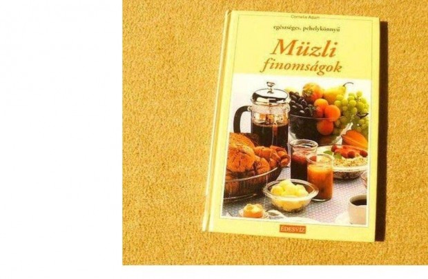 Okos reggeli? Müzli receptek müzli finomságok, kemény fedelű új könyv