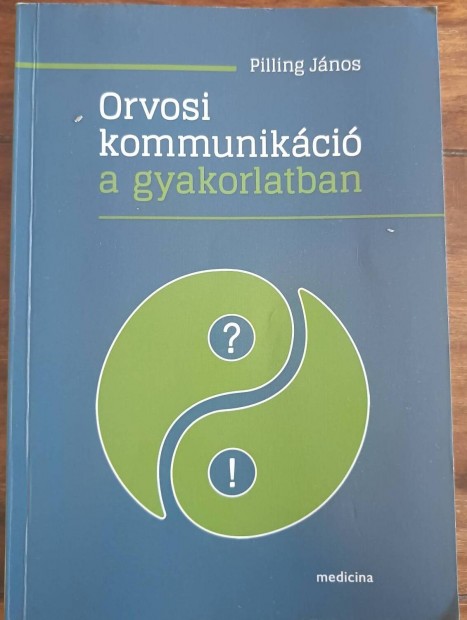 Orvosi kommunikci a gyakorlatban (Pilling Jnos)