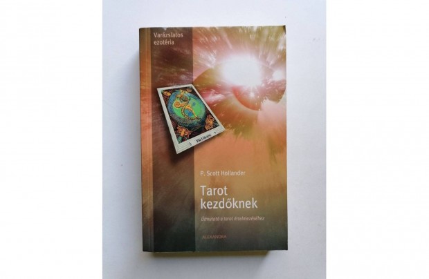 P. Scott Hollander: Tarot kezdőknek - Útmutató a tarot értelmezéséhez