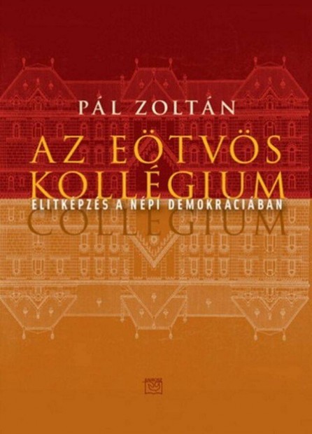 Pál Zoltán: Az Eötvös Kollégium - Elitképzés a népi demokráciában