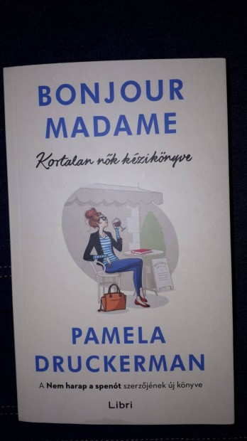 Pamela Druckerman : Bonjour Madame - Kortalan nk kziknyve