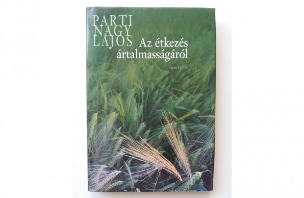 Parti Nagy Lajos: Az étkezés ártalmasságáról