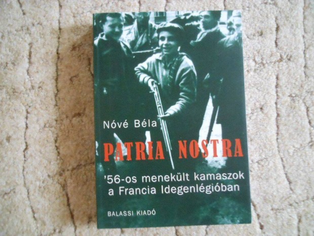 Patria nostra. '56-os meneklt kamaszok a Francia Idegenlgiban