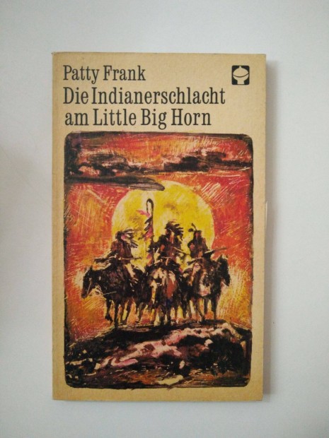 Patty Frank - Die Indianerschlacht am Little Big Horn