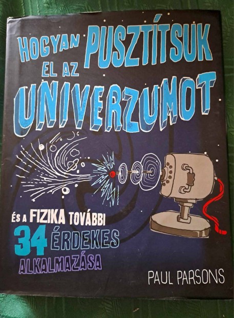 Paul Parsons: Hogyan puszttsuk el az univerzumot