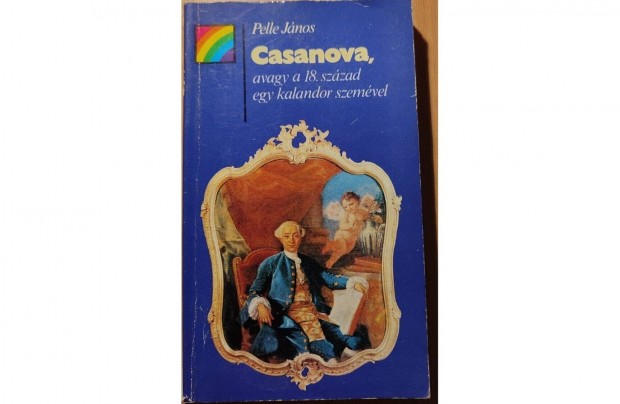 Pelle Jnos: Casanova, avagy a 18. szzad egy kalandor szemvel (1987)