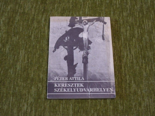 Pter Attila: Keresztek Szkelyudvarhelyen