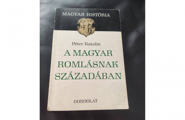 Pter Katalin: A magyar romlsnak szzadban -Magyar Histria