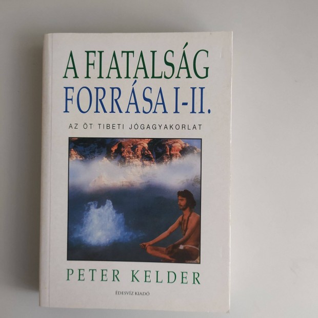 Peter Kelder - A fiatalsg forrsa I-II. (egy ktetben). Az t tibeti