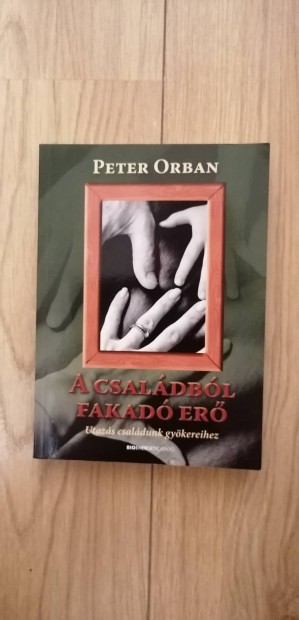 Peter Orban : A csaldbl fakad er