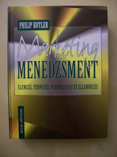 Philip Kotler: Marketing menedzsment elemzs, tervezs, vgrehajts