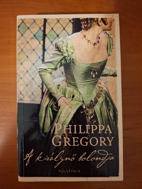 Philippa Gregory - A kirlyn bolondja