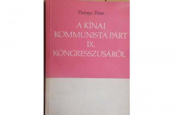 Polonyi Pter:A Knai Kommunista Prt IX. kongresszusrl-kziratknt-
