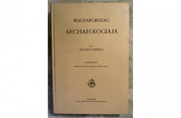 Pulszky Ferenc: Magyarorszg archaeologija I