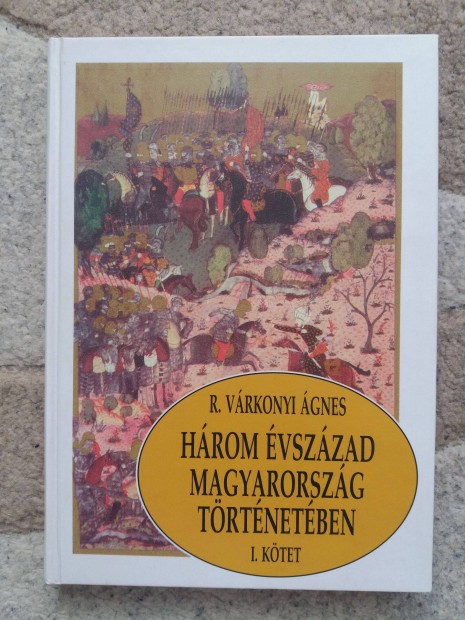 R. Vrkonyi gnes: Hrom vszzad Magyarorszg trtnetben I