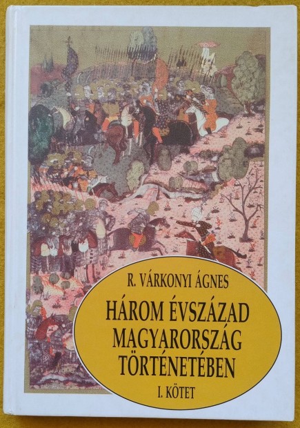 R. Vrkonyi gnes: Hrom vszzad Magyarorszg trtnetben I. ktet