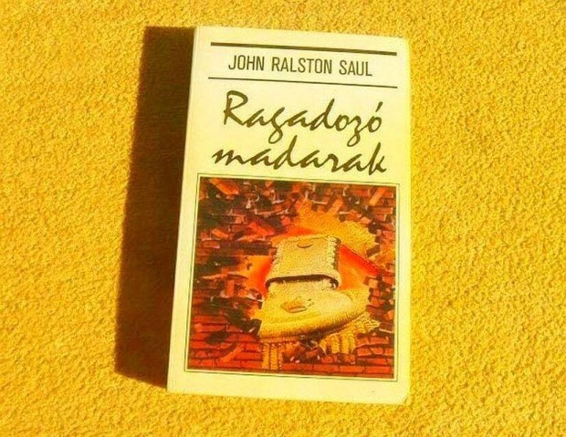 Ragadoz madarak - John Ralston Saul