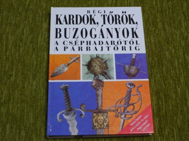 Rgi kardok, trk, buzognyok - A csphadartl a prbajtrig