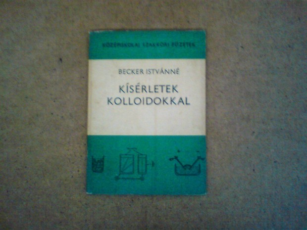 Rgi kzpiskolai szakkri knyv - Ksrletek kolloidokkal Dr. Becker