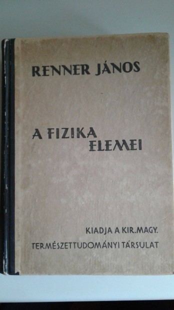 Renner Jnos - A fizika elemei - TTT. XXV. (1942-44. vi) ciklus(1944)