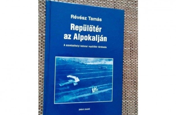 Repltr az Alpokaljn - A szombathelyi katonai repltr trtnete