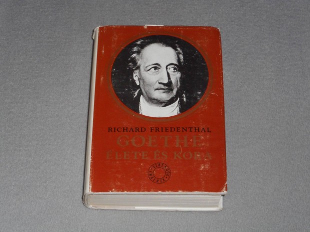 Richard Friedenthal - Goethe lete s kora Ingyenes, olvasd el a ler