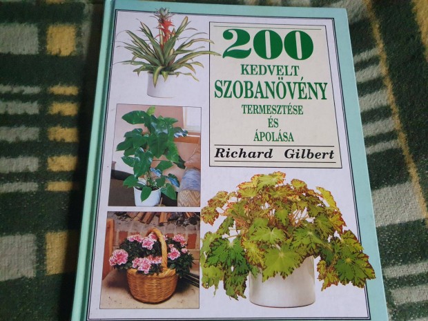 Richard Gilbert: 200 kedvelt szobanvny termesztse s polsa +1