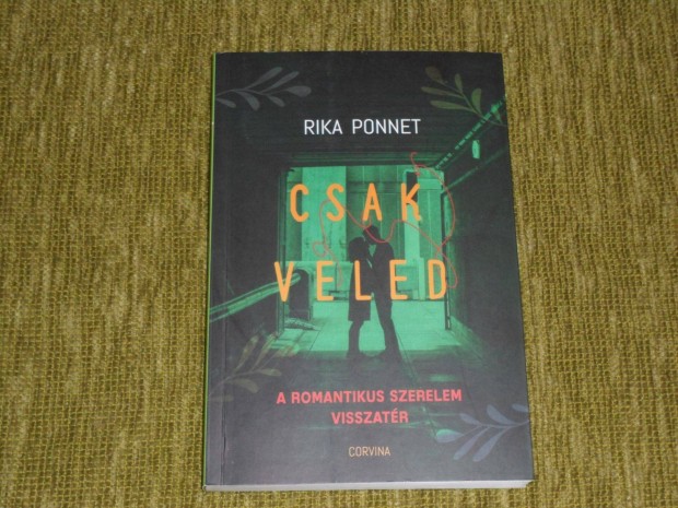 Rika Ponnet: Csak veled - A romantikus szerelem visszatérése