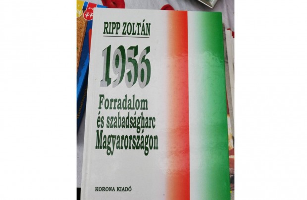 Ripp Zoltn - 1956 forradalom s szabadsgharc Magyarorszgon