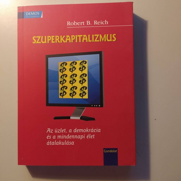 Robert B. Reich Szuperkapitalizmus - Az zlet, a demokrcia