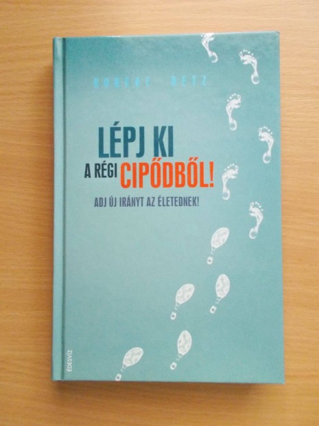 Robert Betz: Lpj ki a rgi cipdbl! Adj j irnyt az letednek!