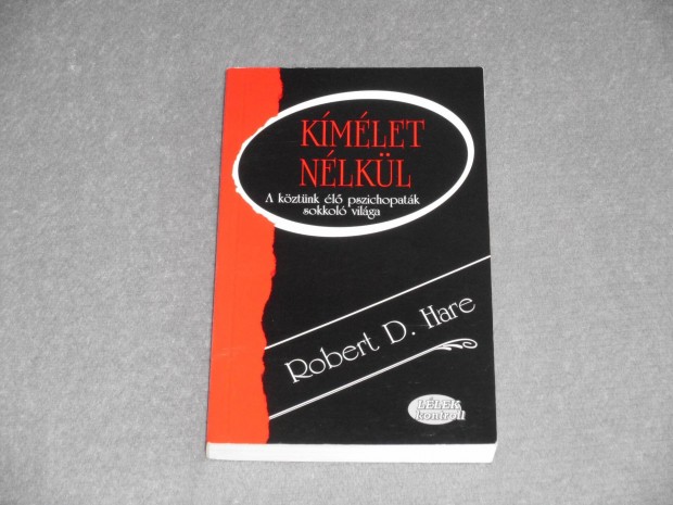 Robert D. Hare - Kmlet nlkl - A kztnk l pszichopatk sokkol v